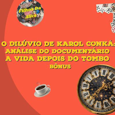 [Bônus] O dilúvio de Karol Conká: Análise do documentário A Vida Depois do Tombo