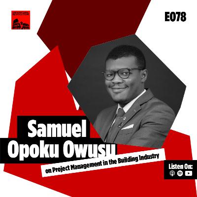 078: Project Management in the Building Industry with Samuel Opuku Owusu