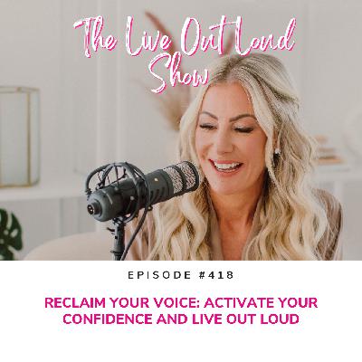 Reclaim Your Voice: Activate Your Confidence and Live Out Loud
