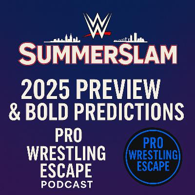 WWE SummerSlam 2025 Preview & Bold Predictions – Pro Wrestling Escape Podcast