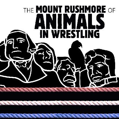 061 The Mount Rushmore of Animals in Wrestling