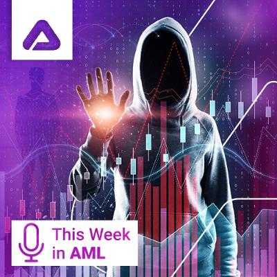 Global AML Shakeups, Crypto Crime Surges, and Major Enforcement Moves