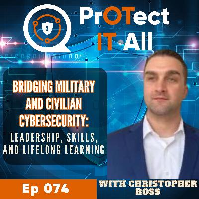 Bridging Military and Civilian Cybersecurity: Leadership, Skills, and Lifelong Learning with Christopher Ross