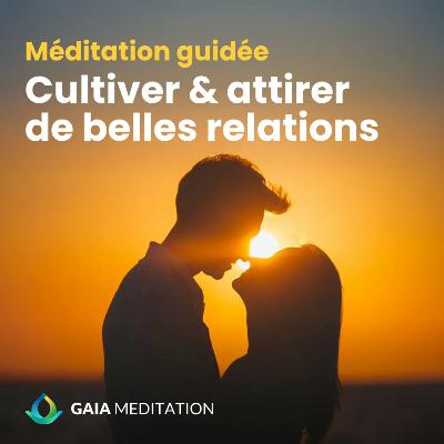 Méditation guidée du matin - Cultiver et attirer de belles relations