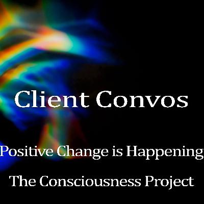 Client Convos: Back Again with Client LA and The Consciousness Project Client Convos: Back Again with Client LA and The Consciousness Project