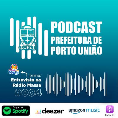 Entrevista na Rádio Massa | Podcast Prefeitura de Porto União | #004
