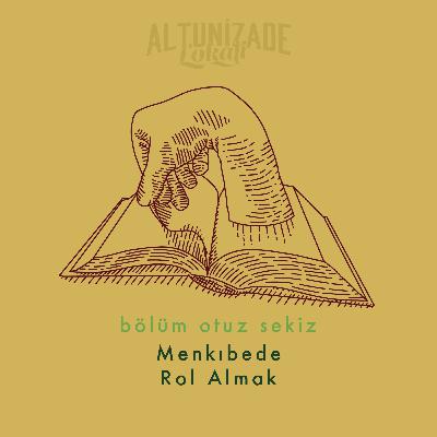 #38 | Menkıbede Rol Almak