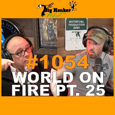 Episode #1054: World on Fire pt. 25 Episode #1054: World on Fire pt. 25
