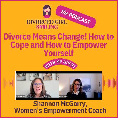 Divorce Means Change! How to Cope and How to Empower Yourself
