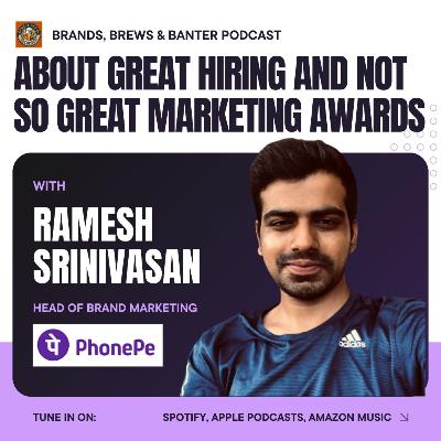 #25 - PhonePe's Ramesh Srinivasan talks about great hiring and not-so-great marketing awards