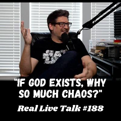 #188 - If God Exists, Why Is There So Much Chaos In The World?