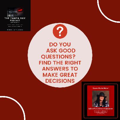 #77 Do You Ask Good Questions?  Get Your Burning Questions Answered to Make Great Decisions #77 Do You Ask Good Questions?  Get Your Burning Questions Answered to Make Great Decisions