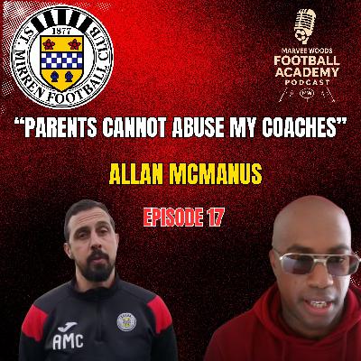 St Mirren Academy Director - Allan McManus ("Parents cannot abuse my coaches" - Episode 17 snippet")