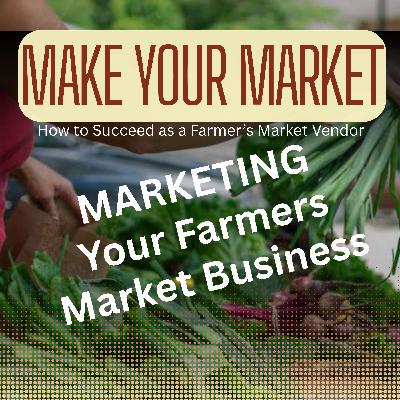 How to Market Your Farmer's Market Business - Ep. 9