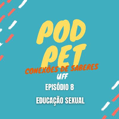 Episódio 8 - Educação Sexual