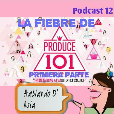 12. La fiebre de PRODUCE 101. Primera parte. 12. La fiebre de PRODUCE 101. Primera parte.