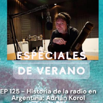 125 - Historia de la radio en Argentina: Adrián Korol 125 - Historia de la radio en Argentina: Adrián Korol