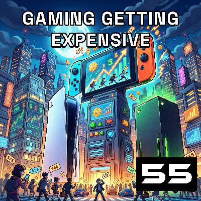 Episode 55: Gaming Getting Expensive