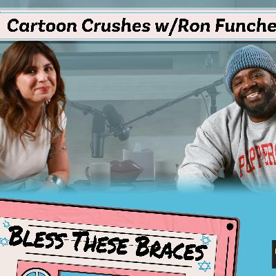 Cartoon Crushes with Ron Funches (Bless These Braces S1)