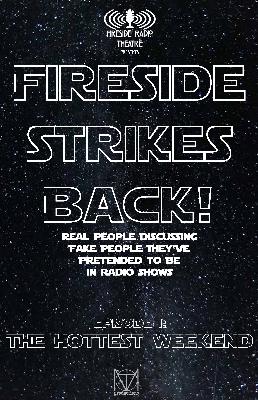 FIRESIDE STRIKES BACK!- The Hottest Weekend FIRESIDE STRIKES BACK!- The Hottest Weekend