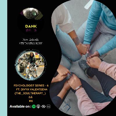 Episode 51 : Psychologist Series - 6 ft. Divya Valenteena && KK