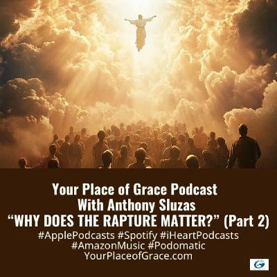 Episode 425: WHY DOES THE RAPTURE MATTER? (Part 2) Episode 425: WHY DOES THE RAPTURE MATTER? (Part 2)
