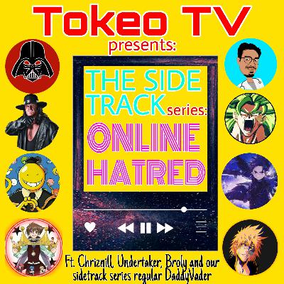 The sidetrack Series: "Online Hatred" Ft. Chriznill, Undertaker, Broly and Daddy Vader 🅴