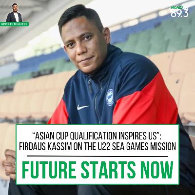 Sports Minutes: “Asian Cup Qualification inspires us!” - Head Coach Firdaus Kassim on the U22 SEA Games Mission