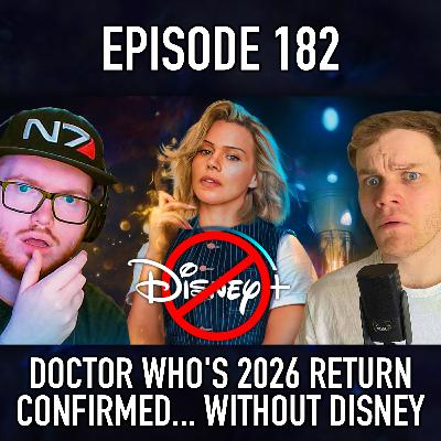 Episode 182: Doctor Who Returns In 2026... Without Disney! Episode 182: Doctor Who Returns In 2026... Without Disney!