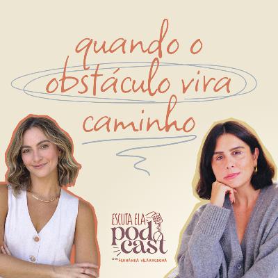 #133 - Quando o obstáculo vira caminho #133 - Quando o obstáculo vira caminho