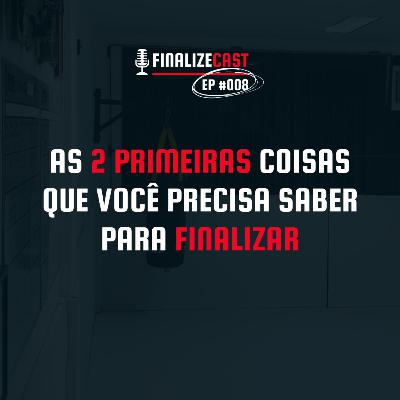 As 2 primeiras coisas que você precisa saber para finalizar 3x mais | FinalizeCast #008