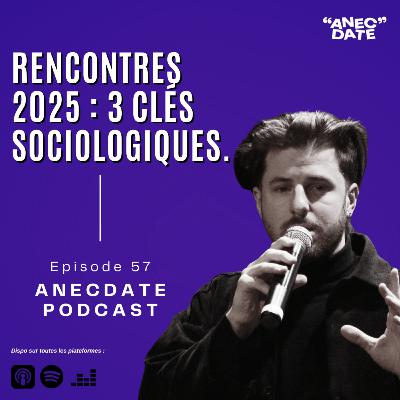 #57 - Rencontres 2025 : 3 Clés Sociologiques.