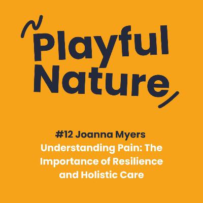#12 Joanna Myers. Understanding Pain: The Importance of Resilience and Holistic Care