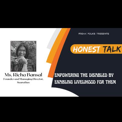 Honest Talk with Ms. Richa Bansal, Founder and Managing Director, Saarathee on Empowering The Disabled By Enabling Livelihood For Them Honest Talk with Ms. Richa Bansal, Founder and Managing Director, Saarathee on Empowering The Disabled By Enabling Livelihood For Them