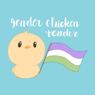 Gender Chicken Tender Ep. 1: Coming out from the shell! What is gender?