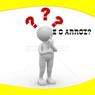 E o arroz está pronto?