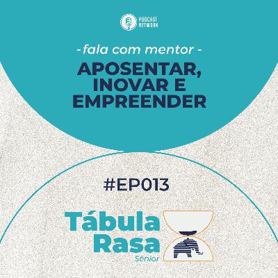 Tabula Rasa S02E13 - Aposentar, inovar e empreender Tabula Rasa S02E13 - Aposentar, inovar e empreender