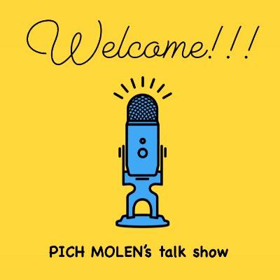 PICH MOLEN’s talk show