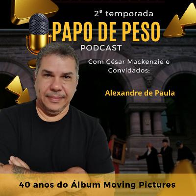 Papo de Peso - 40 anos do álbum Moving Pictures Papo de Peso - 40 anos do álbum Moving Pictures