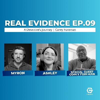 A Detective’s Journey w/Corey Foreman | Real Evidence Podcast | Episode 9
