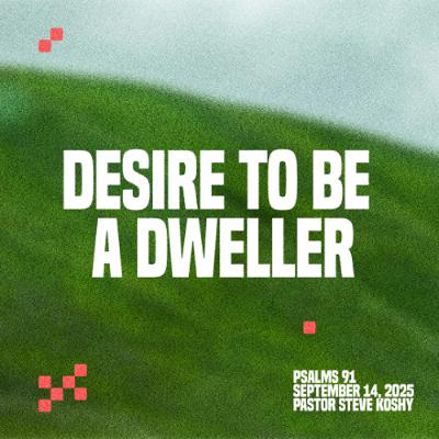 Pastor Steve Koshy // Desire To Be A Dweller // September 14, 2025 Pastor Steve Koshy // Desire To Be A Dweller // September 14, 2025
