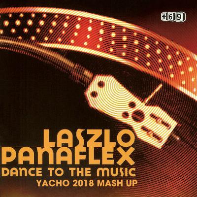 Laszo Panaflex - Dance To The Music (Yacho 2018 Mash Up) Laszo Panaflex - Dance To The Music (Yacho 2018 Mash Up)