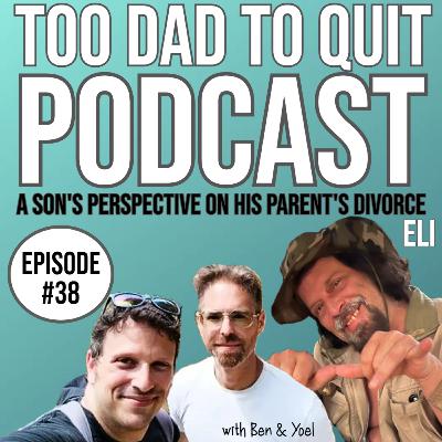 #38 - A Son's Perspective On His Parent's Divorce with Eli