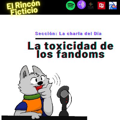 La Toxicidad de los fandoms