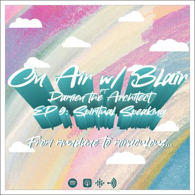 EP 9: Spiritual Speaking w/ Damien the Architect