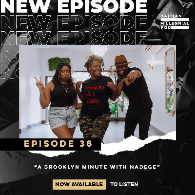 HMP | Episode 38 | A Brooklyn Minute With Nadege Fleurimond | "If Chèlbè Was A Person"