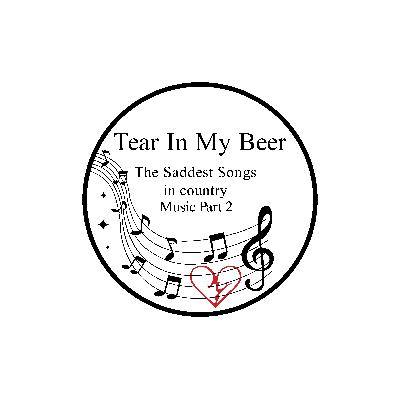Tear In Your Beer, Saddest Songs in Country Music, Part 2