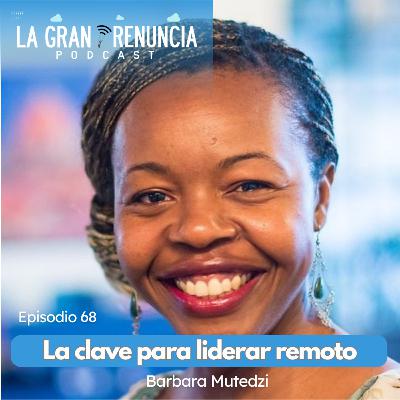 #68. La clave para liderar remoto con la Dra. Barbara Mutedzi