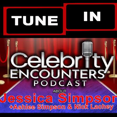 Jessica Simpson Ashlee Simpson Nick Lachey Dane Cook Geroge Lopez encounters shared on Celebrity Encounters Podcast Ep131 Jessica Simpson Ashlee Simpson Nick Lachey Dane Cook Geroge Lopez encounters shared on Celebrity Encounters Podcast Ep131
