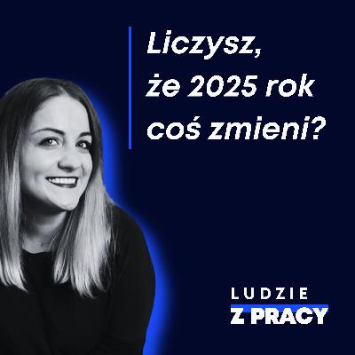 Liczysz, że 2025 coś zmieni?